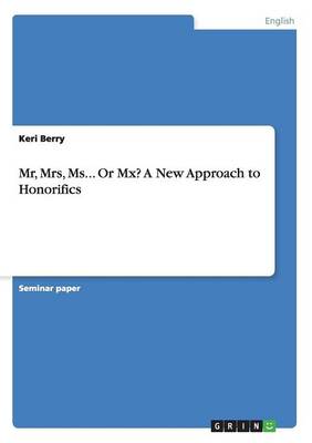 MR, Mrs, MS... or MX? a New Approach to Honorifics (Paperback)