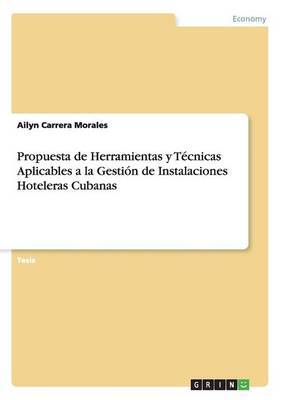 Propuesta de Herramientas y T�cnicas Aplicables a la Gesti�n de Instalaciones Hoteleras Cubanas (Paperback)