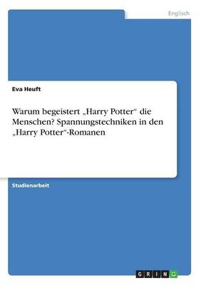 Warum Begeistert "harry Potter Die Menschen? Spannungstechniken in Den "harry Potter-Romanen (Paperback)
