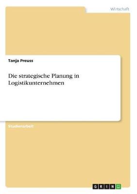 Die Strategische Planung in Logistikunternehmen (Paperback)
