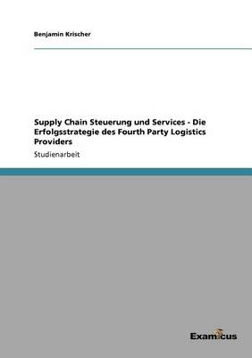 Supply Chain Steuerung Und Services: Die Erfolgsstrategie Des Fourth Party Logistics Providers (Paperback)