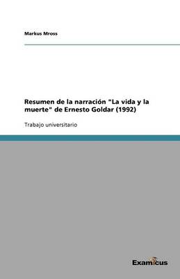 Resumen de la narracion La vida y la muerte de Ernesto Goldar (1992) (Paperback)