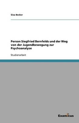 Person Siegfried Bernfelds und der Weg von der Jugendbewegung zur Psychoanalyse (Paperback)