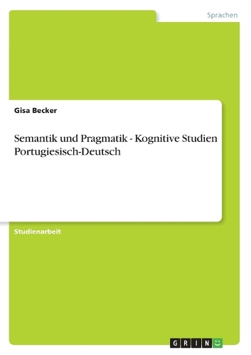 Semantik und Pragmatik - Kognitive Studien Portugiesisch-Deutsch (Paperback)