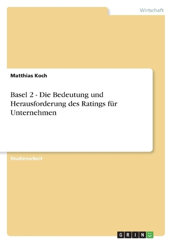 Basel 2 - Die Bedeutung Und Herausforderung Des Ratings F r Unternehmen (Paperback)