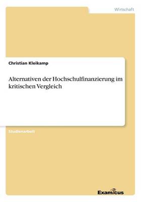 Alternativen der Hochschulfinanzierung im kritischen Vergleich (Paperback)