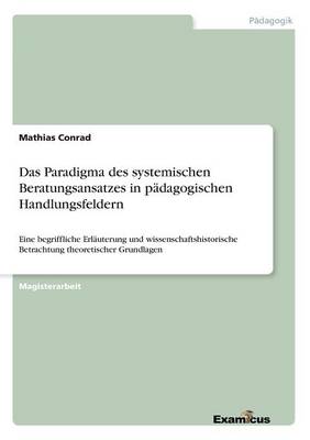 Das Paradigma des systemischen Beratungsansatzes in padagogischen Handlungsfeldern (Paperback)