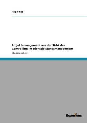 Projektmanagement Aus Der Sicht Des Controlling Im Dienstleistungsmanagement (Paperback)