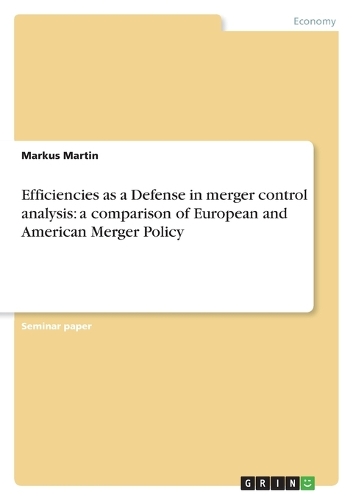 Efficiencies as a Defense in Merger Control Analysis: A Comparison of European and American Merger Policy (Paperback)