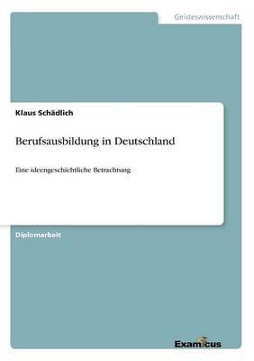Berufsausbildung in Deutschland: Eine ideengeschichtliche Betrachtung (Paperback)