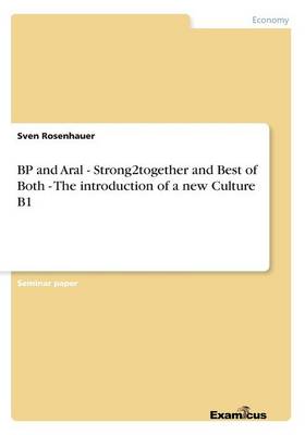 BP and Aral - Strong2together and Best of Both - The introduction of a new Culture B1 (Paperback)