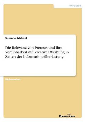Die Relevanz von Pretests und ihre Vereinbarkeit mit kreativer Werbung in Zeiten der Informationsuberlastung (Paperback)