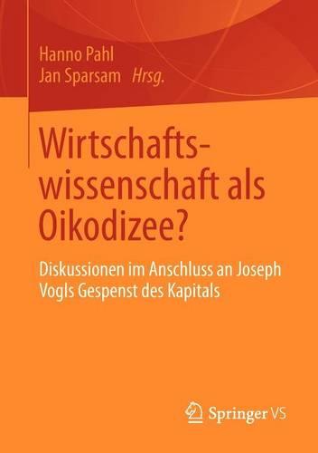 Wirtschaftswissenschaft ALS Oikodizee?: Diskussionen Im Anschluss an Joseph Vogls Gespenst Des Kapitals (Paperback)