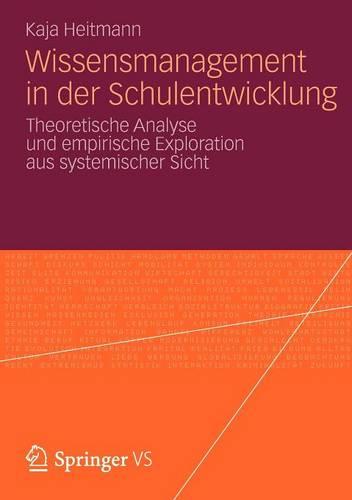 Wissensmanagement in Der Schulentwicklung: Theoretische Analyse Und Empirische Exploration Aus Systemischer Sicht (Paperback)