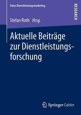 Aktuelle Beitrage Zur Dienstleistungsforschung - Fokus Dienstleistungsmarketing (Paperback)