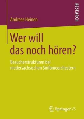 Wer Will Das Noch H ren?: Besucherstrukturen Bei Nieders chsischen Sinfonieorchestern (Paperback)