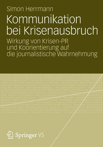 Kommunikation Bei Krisenausbruch: Wirkung Von Krisen-PR Und Koorientierung Auf Die Journalistische Wahrnehmung (Paperback)