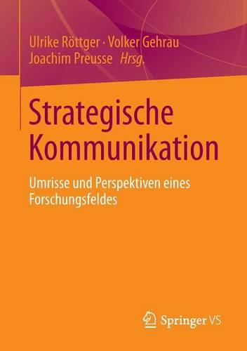 Strategische Kommunikation: Umrisse Und Perspektiven Eines Forschungsfeldes (Paperback)