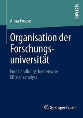 Organisation Der Forschungsuniversit�t: Eine Handlungstheoretische Effizienzanalyse (Paperback)