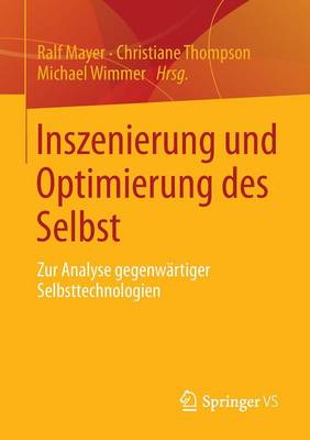 Inszenierung Und Optimierung Des Selbst: Zur Analyse Gegenw�rtiger Selbsttechnologien (Paperback)