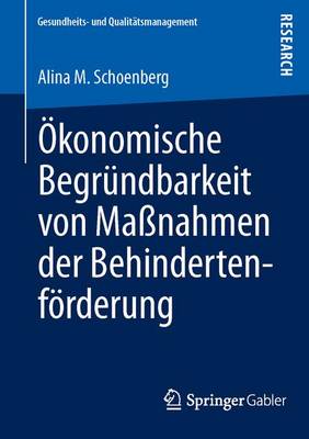 �konomische Begr�ndbarkeit Von Ma�nahmen Der Behindertenf�rderung - Gesundheits- Und Qualitatsmanagement (Paperback)