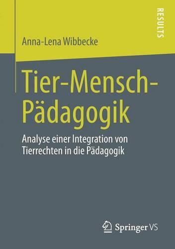 Tier-Mensch-P dagogik: Analyse Einer Integration Von Tierrechten in Die P dagogik (Paperback)