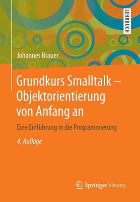 Grundkurs SmallTalk - Objektorientierung Von Anfang an: Eine Einfuhrung in Die Programmierung (Paperback)