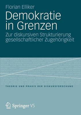 Demokratie in Grenzen: Zur Diskursiven Strukturierung Gesellschaftlicher Zugeh rigkeit - Theorie Und Praxis Der Diskursforschung 4 (Paperback)