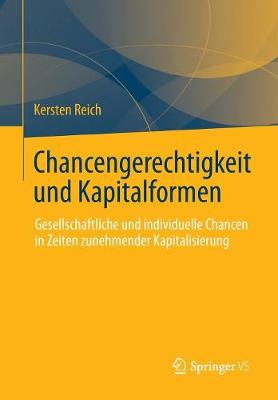 Chancengerechtigkeit Und Kapitalformen: Gesellschaftliche Und Individuelle Chancen in Zeiten Zunehmender Kapitalisierung (Paperback)