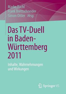 Das Tv-Duell in Baden-W�rttemberg 2011: Inhalte, Wahrnehmungen Und Wirkungen (Paperback)