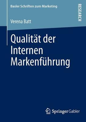 Qualit�t Der Internen Markenf�hrung: Konzeptualisierung, Empirische Befunde Und Steuerung Eines Markenkonformen Mitarbeiterverhaltens - Basler Schriften Zum Marketing 31 (Paperback)