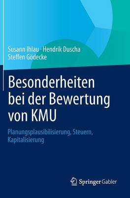 Besonderheiten Bei Der Bewertung Von Kmu: Planungsplausibilisierung, Steuern, Kapitalisierung (Hardback)