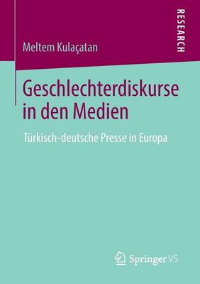 Geschlechterdiskurse in Den Medien: T�rkisch-Deutsche Presse in Europa (Paperback)