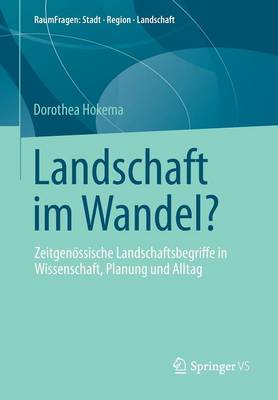 Landschaft Im Wandel?: Zeitgen ssische Landschaftsbegriffe in Wissenschaft, Planung Und Alltag - Raumfragen - Stadt Region Landschaft 7 (Paperback)