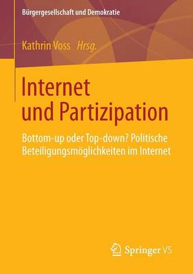 Internet Und Partizipation: Bottom-Up Oder Top-Down? Politische Beteiligungsmoeglichkeiten Im Internet - Burgergesellschaft Und Demokratie (Paperback)