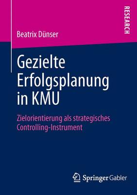 Gezielte Erfolgsplanung in Kmu: Zielorientierung ALS Strategisches Controlling-Instrument (Paperback)