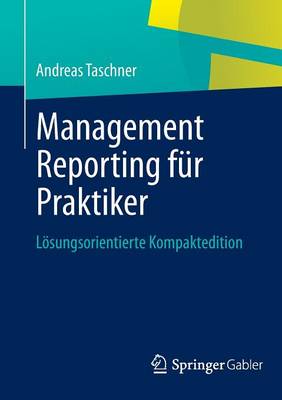Management Reporting Fur Praktiker: Loesungsorientierte Kompaktedition (Paperback)