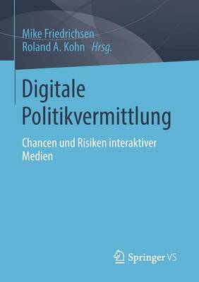Digitale Politikvermittlung: Chancen Und Risiken Interaktiver Medien (Paperback)