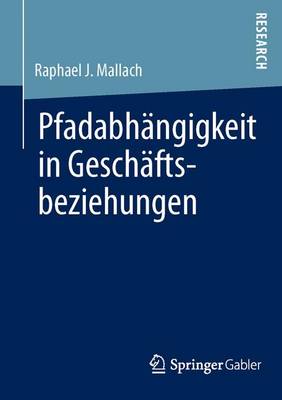 Pfadabh�ngigkeit in Gesch�ftsbeziehungen (Paperback)