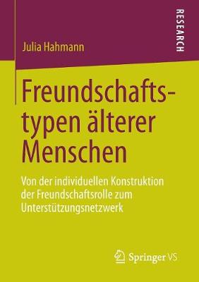 Freundschaftstypen lterer Menschen: Von Der Individuellen Konstruktion Der Freundschaftsrolle Zum Unterst tzungsnetzwerk (Paperback)