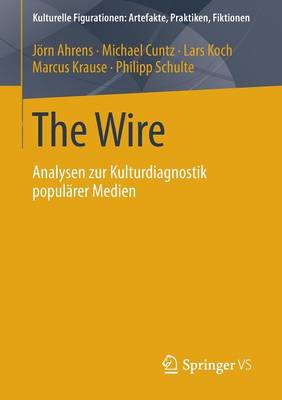 The Wire: Analysen Zur Kulturdiagnostik Popul rer Medien - Kulturelle Figurationen: Artefakte, Praktiken, Fiktionen (Paperback)