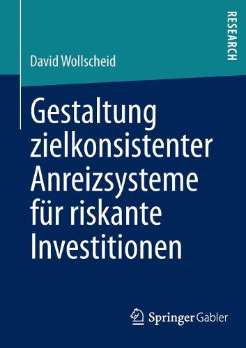 Gestaltung Zielkonsistenter Anreizsysteme Fur Riskante Investitionen (Paperback)