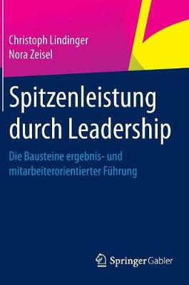 Spitzenleistung Durch Leadership: Die Bausteine Ergebnis- Und Mitarbeiterorientierter F�hrung (Hardback)