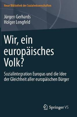 Wir, Ein Europ�isches Volk?: Sozialintegration Europas Und Die Idee Der Gleichheit Aller Europ�ischen B�rger - Neue Bibliothek Der Sozialwissenschaften (Hardback)