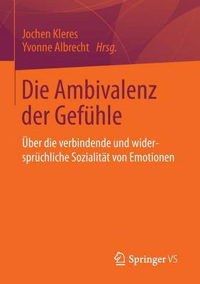 Die Ambivalenz Der Gef�hle: �ber Die Verbindende Und Widerspr�chliche Sozialit�t Von Emotionen (Paperback)