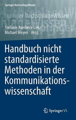 Handbuch Nicht Standardisierte Methoden in Der Kommunikationswissenschaft - Springer Nachschlagewissen (Hardback)
