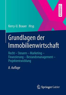 Grundlagen Der Immobilienwirtschaft: Recht - Steuern - Marketing - Finanzierung - Bestandsmanagement - Projektentwicklung (Paperback)