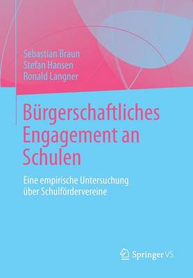 B�rgerschaftliches Engagement an Schulen: Eine Empirische Untersuchung �ber Schulf�rdervereine (Paperback)