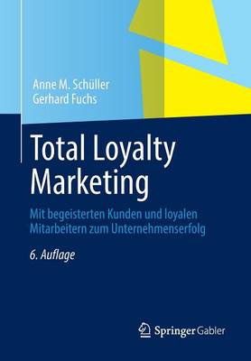 Total Loyalty Marketing: Mit Begeisterten Kunden Und Loyalen Mitarbeitern Zum Unternehmenserfolg (Paperback)