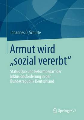 Armut Wird "sozial Vererbt": Status Quo Und Reformbedarf Der Inklusionsf�rderung in Der Bundesrepublik Deutschland (Paperback)